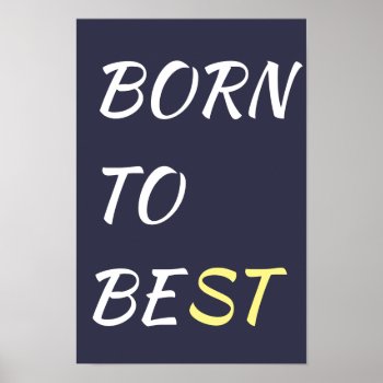 Born To Best Poster by ARTBRASIL at Zazzle