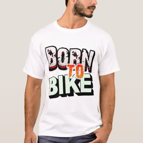 Born to Bike Unisex T_Shirt  T_Shirt