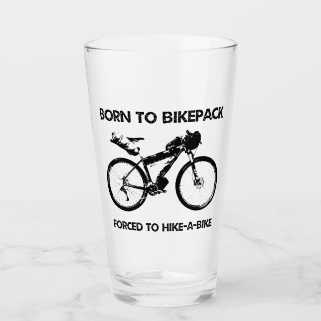 Born To Bikepack Forced To Hike-A-Bike Glass (Front)