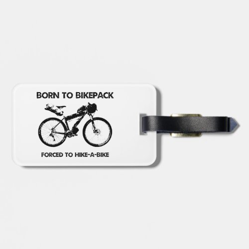 Born To Bikepack Forced To Hike_A_Bike Luggage Tag