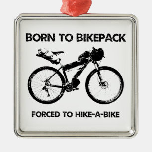 Born To Bikepack Forced To Hike-A-Bike Metal Ornament