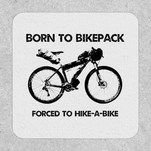Born To Bikepack Forced To Hike_A_Bike Patch