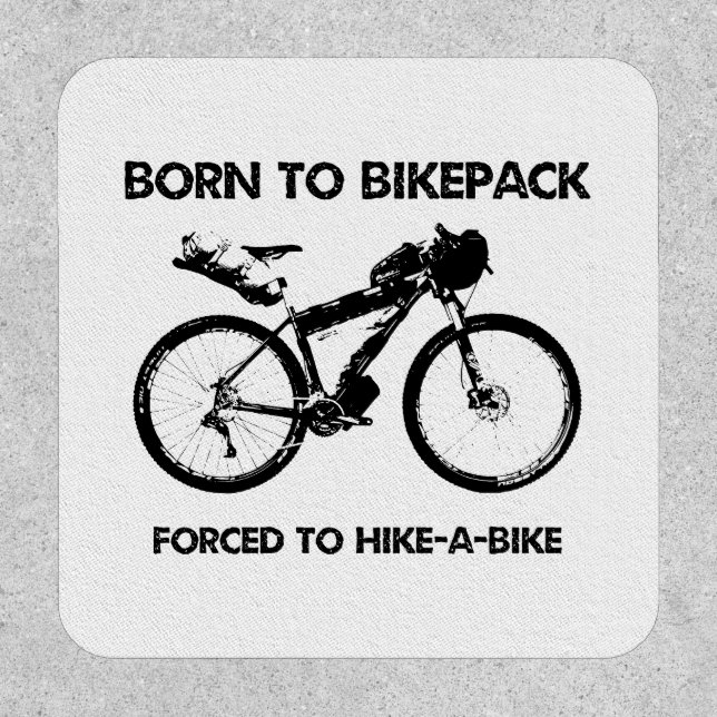 Born To Bikepack Forced To Hike-A-Bike Patch (Front)