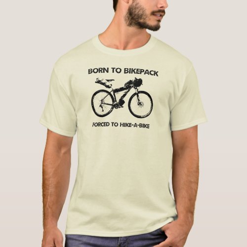 Born To Bikepack Forced To Hike_A_Bike T_Shirt