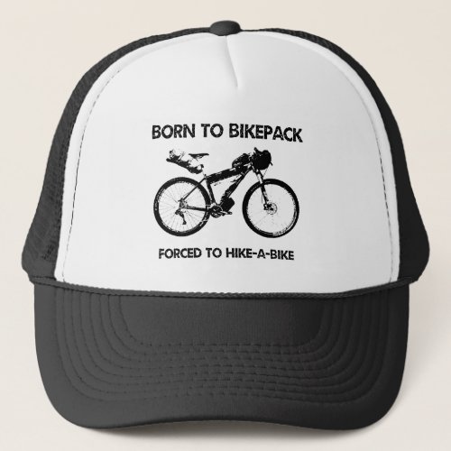 Born To Bikepack Forced To Hike_A_Bike Trucker Hat