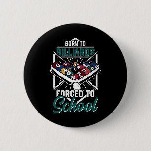 Born To Billards Forced To School Billard Player S Button