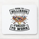 Born To Billards Forced To Work Billard Player Sno Mouse Pad<br><div class="desc">Born To Billards Forced To Work Billard Player Snooker Pool 1</div>