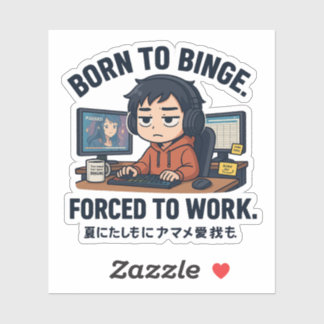 Born to Binge Forced to Work Sticker