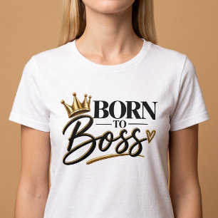 Born To Boss T-Shirt
