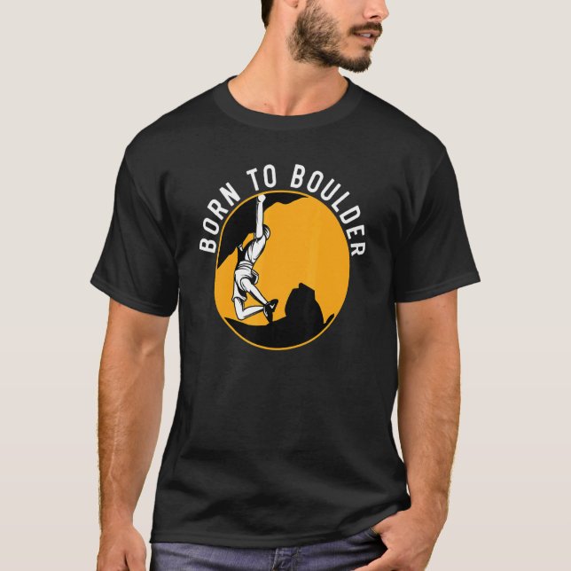 Born To Boulder Rock Climber Boulderer Bouldering T-Shirt (Front)