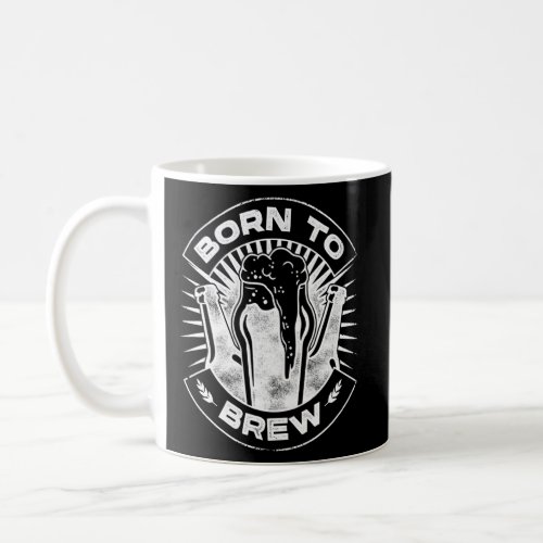 Born To Brew Homebrewing Craftbeer Brewery Malt Ho Coffee Mug