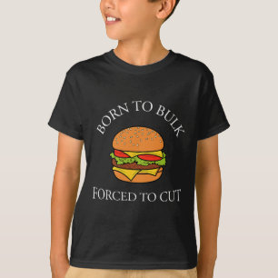 Born To Bulk Forced To Cut Burger Addict Fast Food T-Shirt