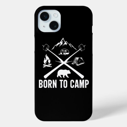 Born to camp iPhone 15 plus case