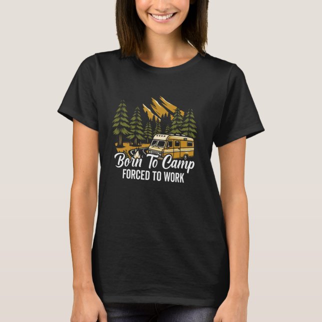Born to Camp Forced to Work Camping T-Shirt (Front)