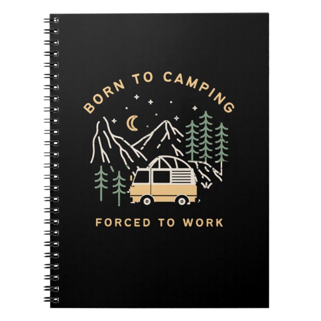 Born to Camp, Forced to Work – Retro Camper Van  Notebook (Front)