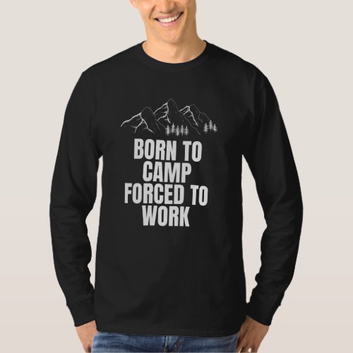 Born to camp forced to work T_Shirt