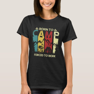 Born To Camp Forced To Work Vintage Camper RV Camp T-Shirt
