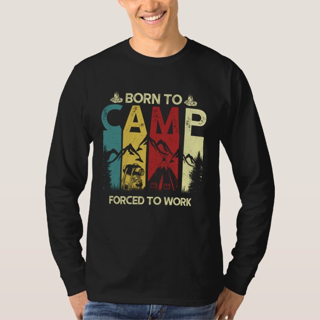 Born To Camp Forced To Work Vintage Camper RV Camp T-Shirt (Front)