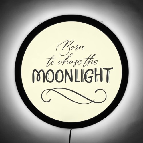 Born to Chase the Moonlight Typography Quote LED Sign