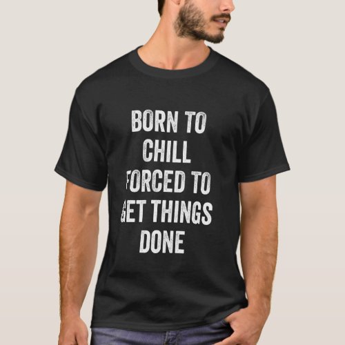 Born to Chill Motivational Phrase T_Shirt