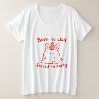 Born To Chill Party Bunny Plus Size T-Shirt