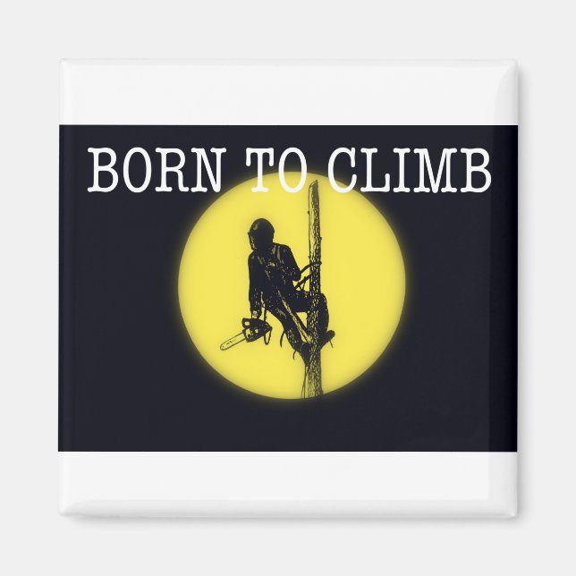 Born to climb Arborist Tree Surgeon Magnet (Front)
