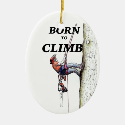 Born to climb Tree Surgeon Arborist Ceramic Ornament