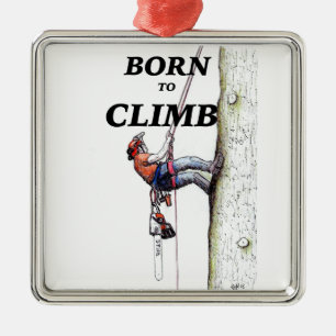 Born to climb Tree Surgeon Arborist Metal Ornament
