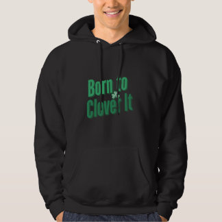 Born To Clover It Shamrock Spirit Fun Hoodie