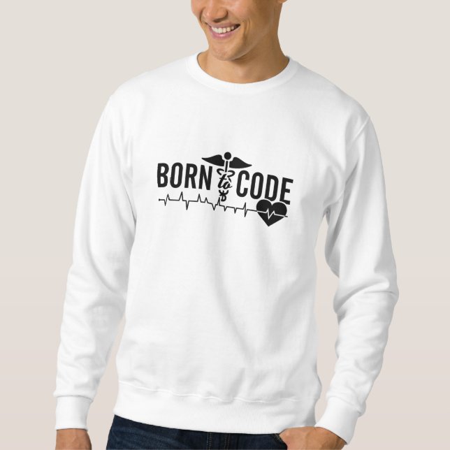 Born To Code Medical Coder Programmer ICD Coding Sweatshirt (Front)