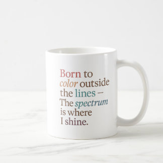 BORN TO COLOR OUTSIDE THE LINES.... COFFEE MUG