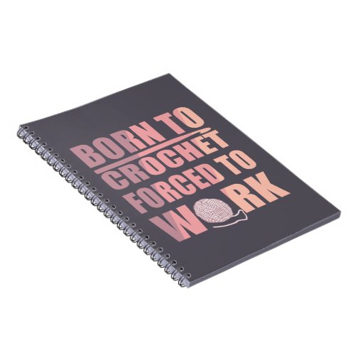 Born to crochet forced to work funny crocheters notebook