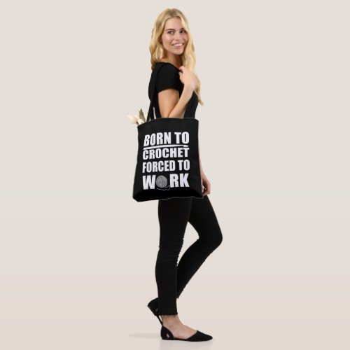 Born to crochet forced to work funny crocheters tote bag