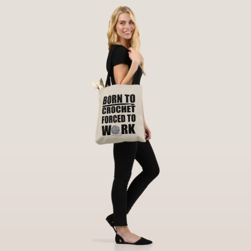 Born to crochet forced to work funny crocheters tote bag