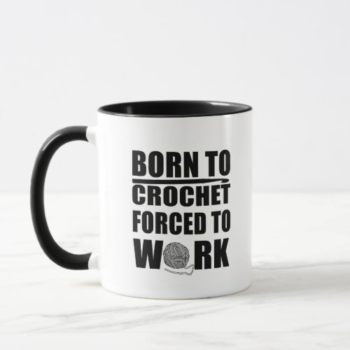 born to crochet forced to work mug
