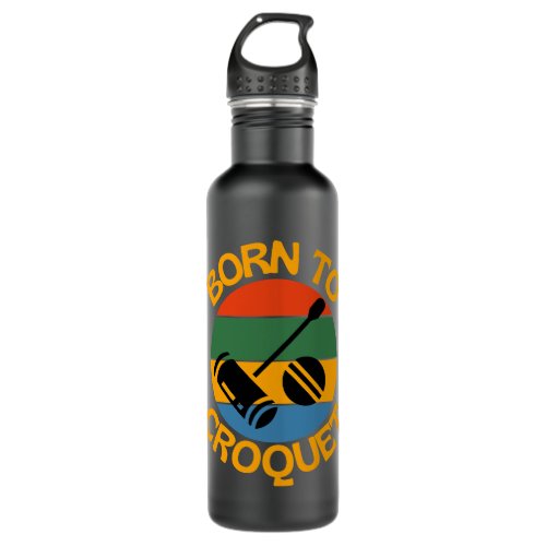 Born To Croquet Retro vCroquet Lovers Best Croquet Stainless Steel Water Bottle