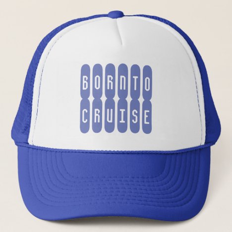 Born To Cruise. A hat for the cruise lover