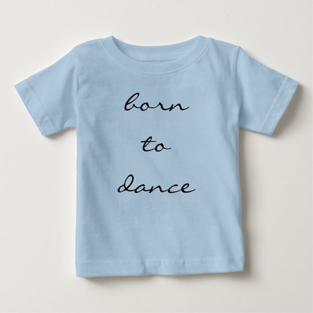 born to dance baby T-Shirt (Front)