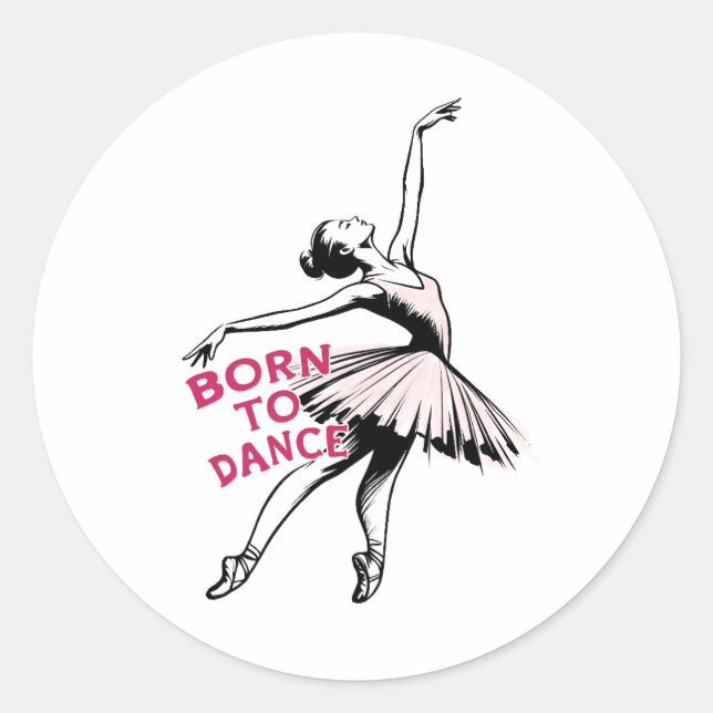 Born to Dance Ballerina, Ballet Dancer Classic Round Sticker (Front)