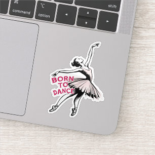 Born to Dance Ballerina, Ballet Dancer Sticker