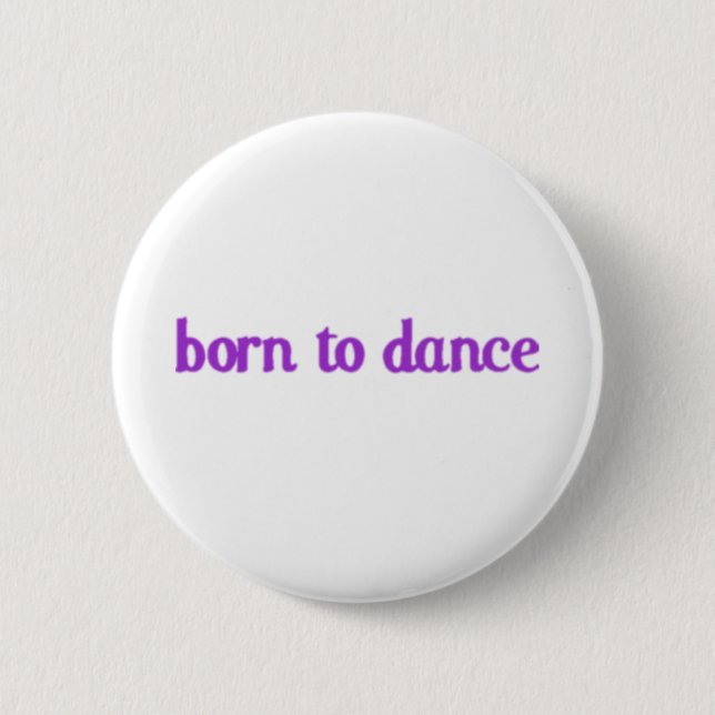 Born To Dance Pinback Button (Front)