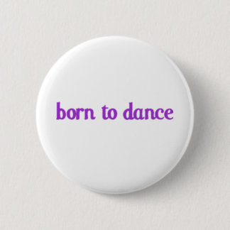 Born To Dance Pinback Button