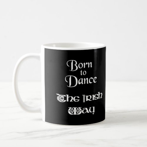 Born To Dance The Irish Way Coffee Mug