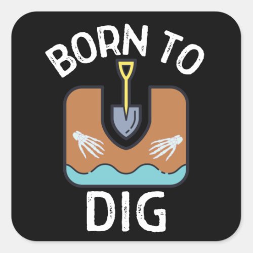 Born To Dig Archaeologists Funny Archaeology Kids Square Sticker