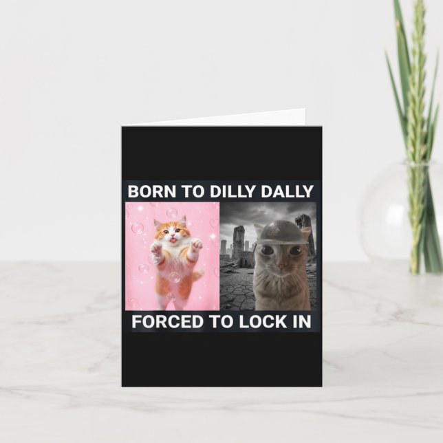 Born To Dilly Dally Forced To Lock In Cute Cat Fun Card (Front)