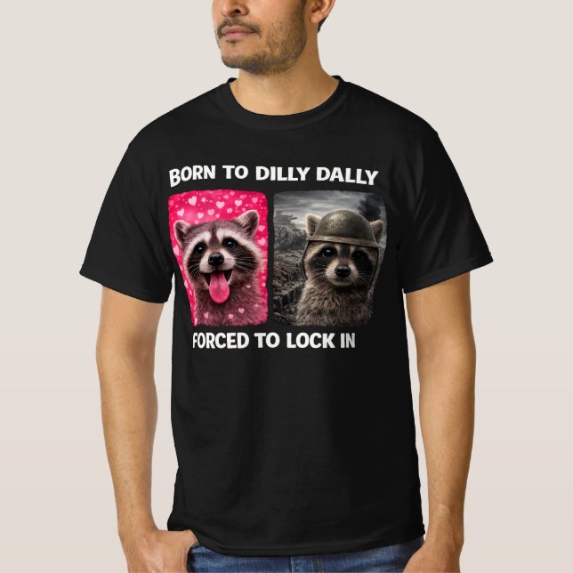 Born to Dilly Dally Forced to Lock in Funny Meme  T-Shirt (Front)