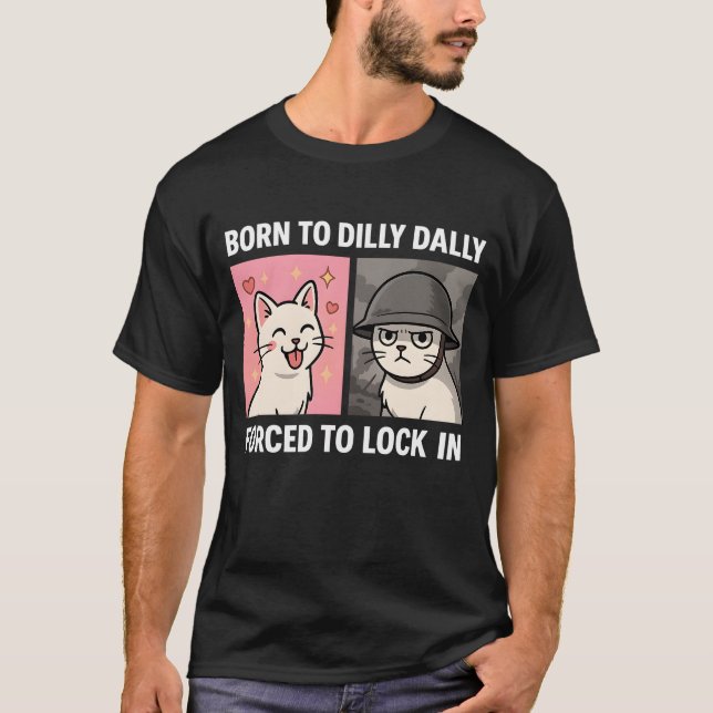 Born To Dilly Dally Forced To Lock In T-Shirt (Front)
