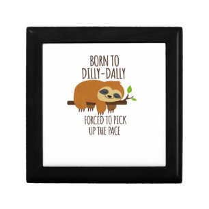 Born To Dilly Dally Fored To Pick Up The Pace Over Gift Box