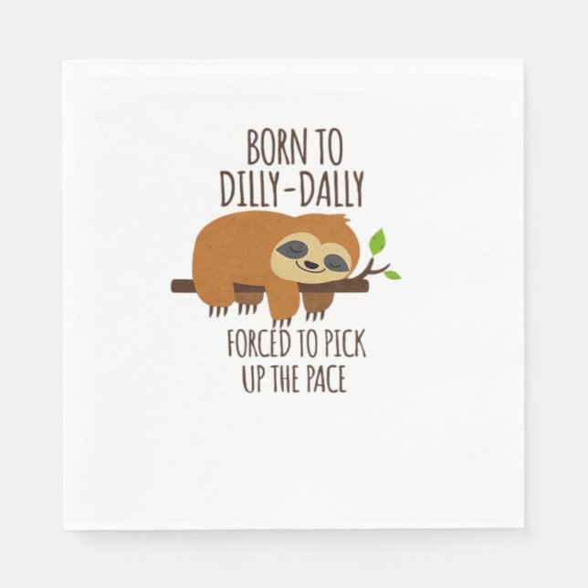 Born To Dilly Dally Fored To Pick Up The Pace Over Napkins (Front)
