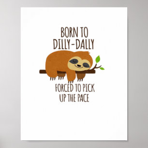 Born To Dilly Dally Fored To Pick Up The Pace Over Poster